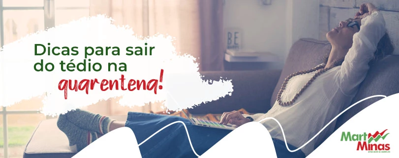 Confira dicas para sair do tédio durante a quarentena